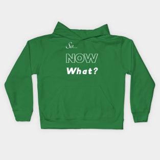 Now what Kids Hoodie